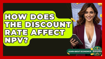 How Does The Discount Rate Affect NPV? - Learn About Economics