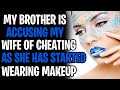 Brother Accusing My Wife Of Cheating As She Started Wearing Makeup