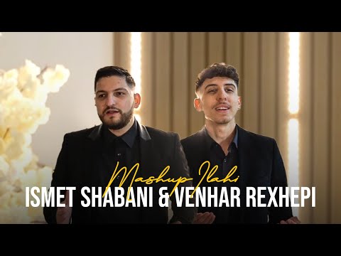 ISMET SHABANI &  VENHAR REXHEPI - MASHUP ILAHI (OFFICIAL VIDEO)