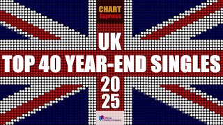 UK YEAR-END SINGLE CHARTS 2025 | TOP 40 | ChartExpress