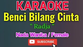 Benci Bilang Cinta Karaoke Nada Wanita / Female - Radja