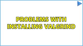 Ubuntu: Problems with installing valgrind