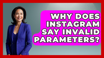 Why Does Instagram Say Invalid Parameters? - Everyday-Networking