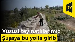 Xüsusi təyinatlılarımız Şuşaya bu yolla girib