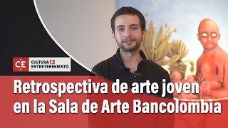 Retrospectiva de arte joven en la Sala de Arte Bancolombia | El Tiempo