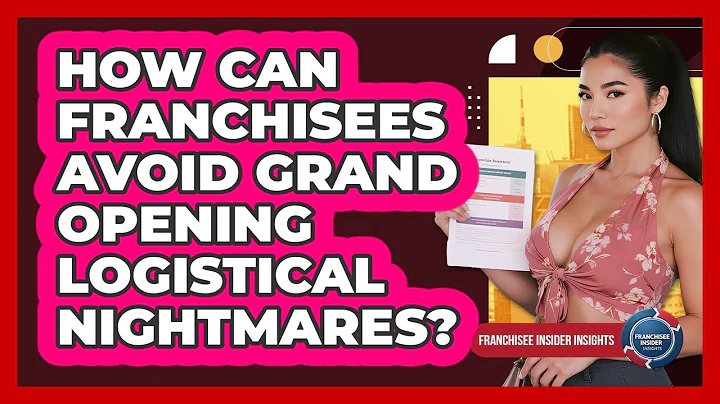 How Can Franchisees Avoid Grand Opening Logistical Nightmares? - Franchisee Insider Insights