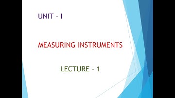 15ME33T / MECHANICAL MEASUREMENTS / UNIT I / MEASURING INSTRUMENTS / LECTURE - 1