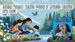 Natural Theology: Teaching Wonder by Exploring Creation – Eryn Lynum, Part 3