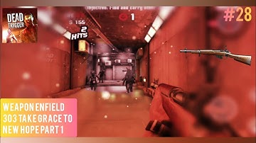 #28 WEAPON ENFIELD 303 TAKE GRACE TO NEW HOPE PART 1 ➲ Dead Trigger: Survival Shooter 2.0.4
