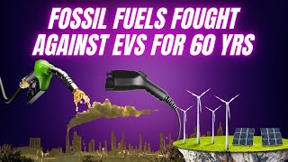 Oil & car industries fought to block EVs and renewable energy for 60 years