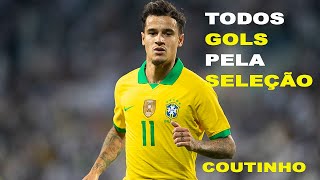 TODOS GOLS DE COUTINHO PELA SELEÇÃO BRASILEIRA