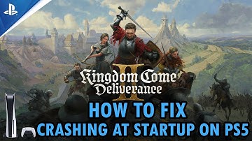 Fix Kingdom Come: Deliverance II Crashing/Crashes at Startup Error on PS5