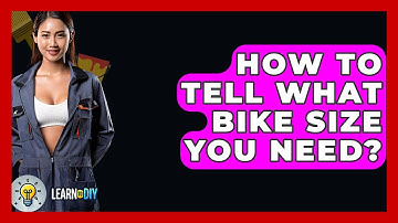 How To Tell What Bike Size You Need? - LearnToDIY360.com