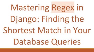 Mastering Regex in Django: Finding the Shortest Match in Your Database Queries