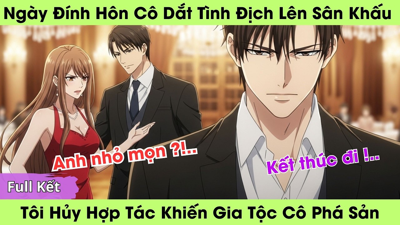 Ngày Đính Hôn Cô Ta Dắt Tình Địch Lên Sân Khấu, Tôi Hủy Hợp Tác Khiến Gia Tộc Cô Phá Sản