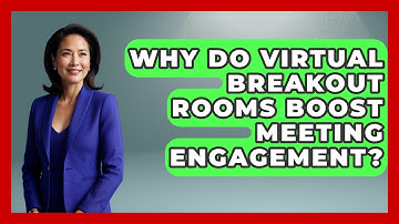 Why Do Virtual Breakout Rooms Boost Meeting Engagement? - Virtual Communication Hub