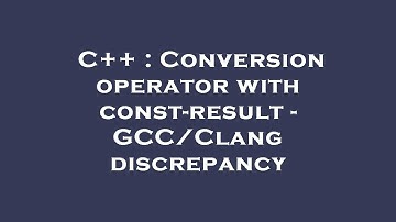 C++ : Conversion operator with const-result - GCC/Clang discrepancy