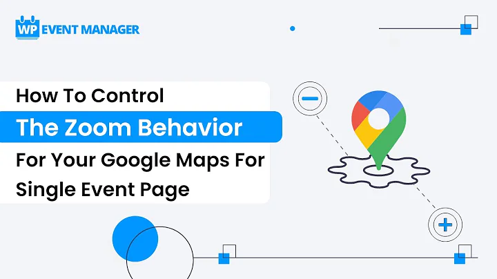 How To Control The Zoom Behavior For Your Google Maps For Single Event Page