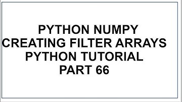 Python NumPy | Filtering Arrays | Creating the filter Array  Python Programming | Python Tutorial 66
