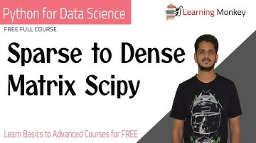 Sparse to Dense Matrix Scipy || Lesson 2.1 || Python for Data Science || Learning Monkey ||