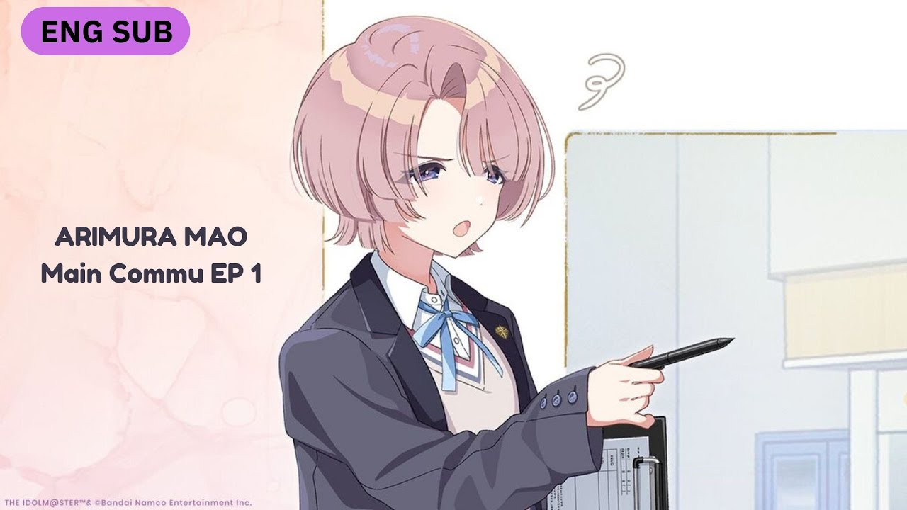 [ENG SUB] Mao Arimura Main Commu - Episode 1 (Gakuen iDOLM@STER)