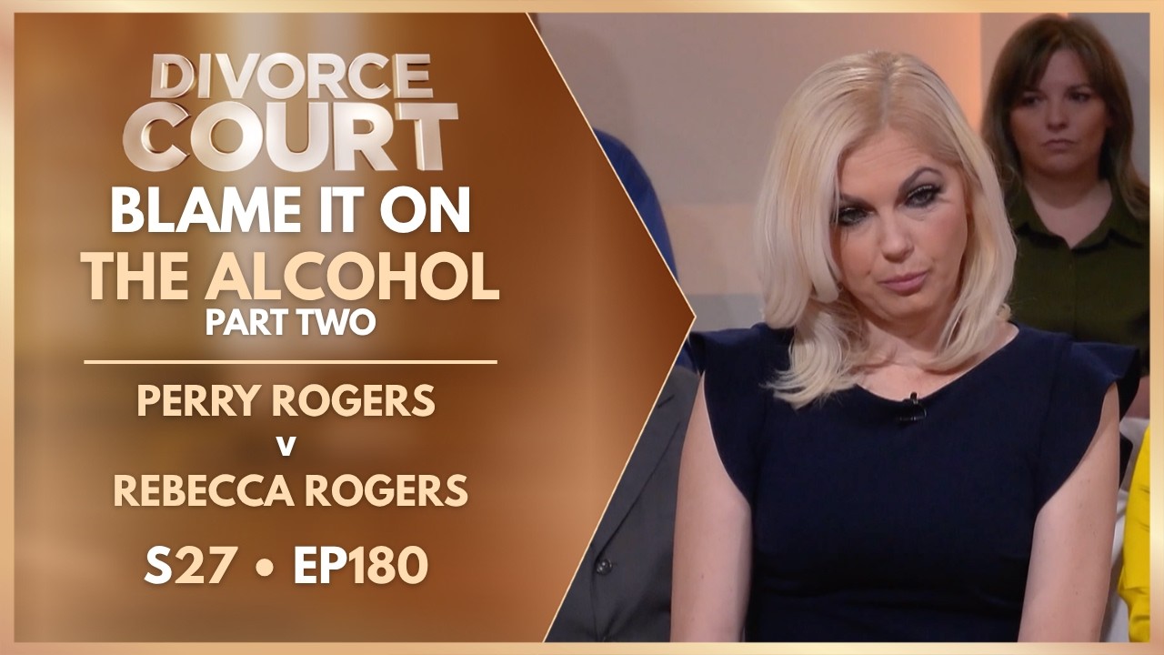 Blame It On The Alcohol - Part 2: Perry Rogers v Rebecca Rogers | S27 Ep. 180