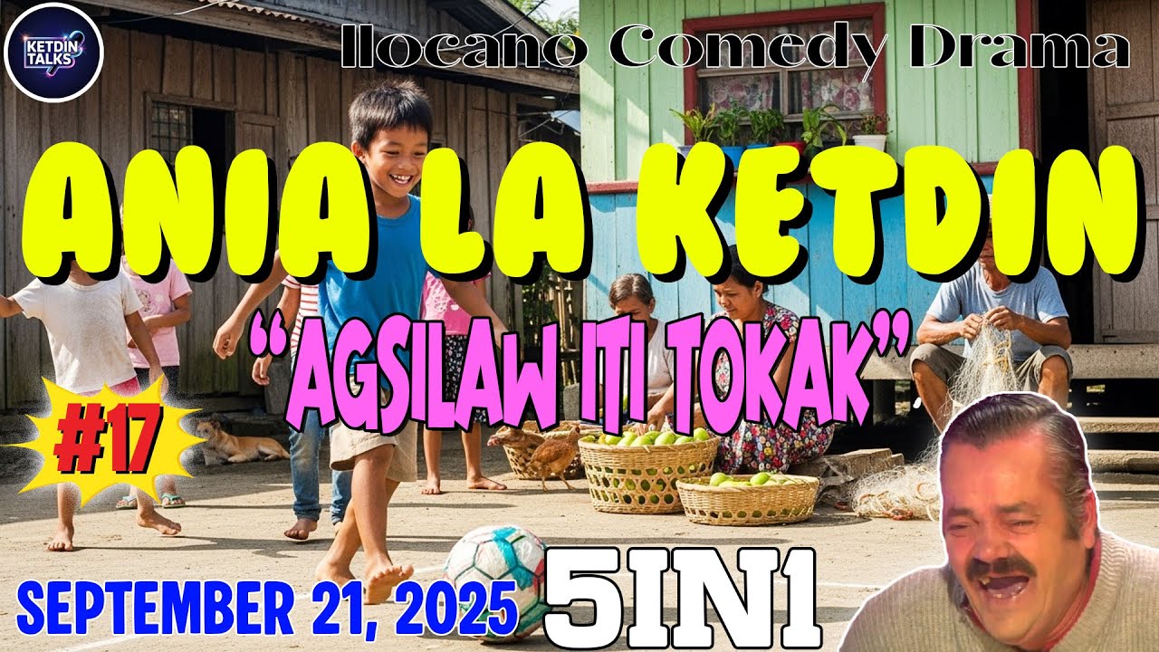 ANIA LA KETDIN #17 | AGSILAW ITI TOKAK - Ilocano Comedy Drama Full - September 21, 2025