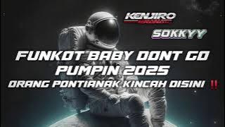 FUNKOT BABY DONT GO VIRAL 2025 FULL PUMPIN PONTIANAK ‼️@Kenjiropranata