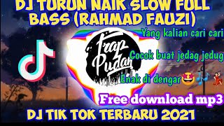 DJ TURUN NAIK SLOW FUL BASS (RAHMAD FAUZI) || DJ TIK TOK TERBARU 2021