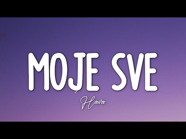 Hava - Moje Sve  (Lyrics) class=