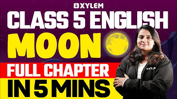 Class 5 English Grammar | The Moon – Full Chapter in 5 Minutes | Xylem Class 5