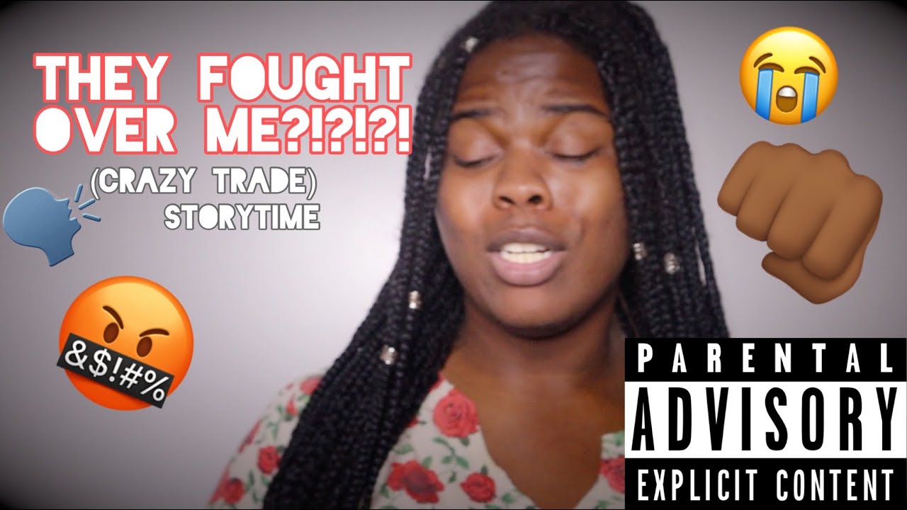 they went at it over me??? STORYTIME!!!!