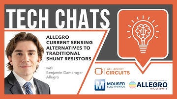 Allegro Current Sensing Alternatives to Traditional Shunt Resistors: Tech Chat | Mouser Electronics