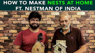 How To Make Nests At Home Ft. Nestman Of India | Anuj Ramatri - An EcoFreak