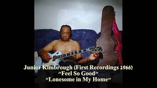 ■ Junior Kimbrough (First Recordings 1966) - "Feel So Good" "Lonesome in My Home"
