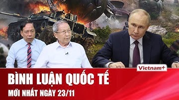 🔴[Trực Tiếp] BÌNH LUẬN QUỐC TẾ - Cập nhật mới nhất về tình hình chiến sự Nga - Ukraine ngày 22/11