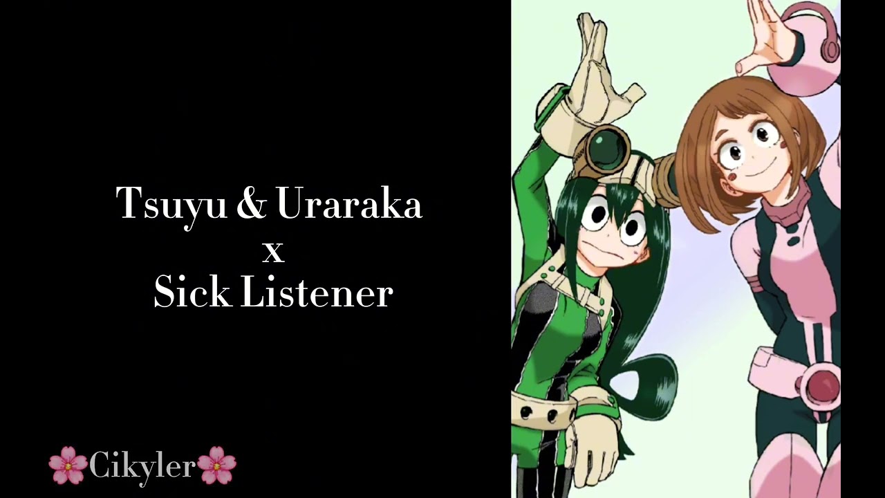 Tsuyu & Uraraka x Sick Listener