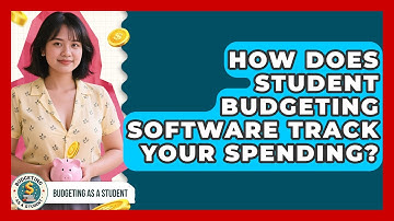 How Does Student Budgeting Software Track Your Spending? - Budgeting as a Student