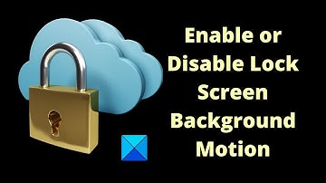 Enable or Disable Lock Screen Background Motion in Windows 11