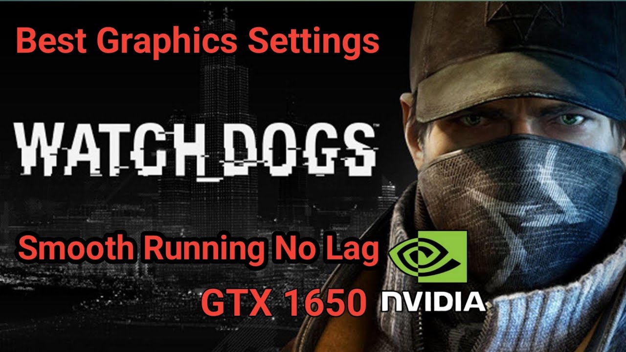 Watch Dogs Best Graphics Settings | Smooth Running | No Lag | GTX 1650 Best Graphics Settings