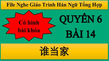 File nghe bài 14 Quyển 6 Hán ngữ Tổng hợp| Tiểu Nguyệt Học Tiếng Trung