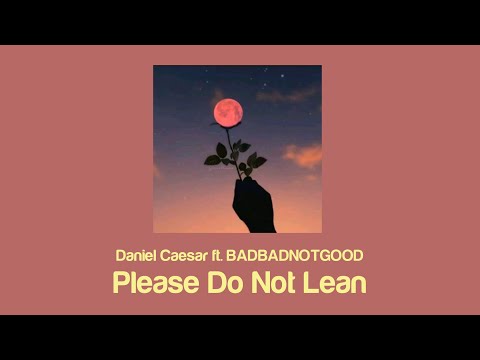 Daniel Caesar Please Do Not Lean Lyrics Ft BADBADNOTGOOD