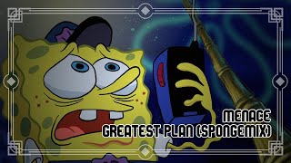 Menace | Greatest Plan - Spongemix