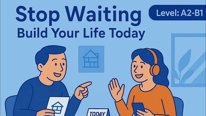 Stop Waiting and Change Your Life | English Conversation Practice (A2–B1)