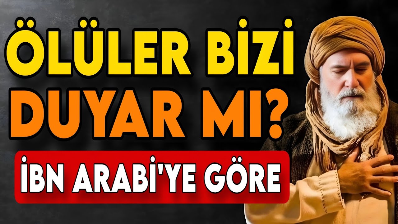 Ölüler Bizi Duyar mı? – İbn Arabi’ye Göre Kabirden Gelen Hakikat
