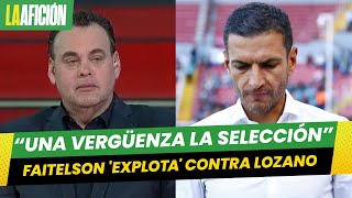 David Faitelson &#39;explota&#39; contra Jaime Lozano y pide su salida del &#39;Tri&#39;