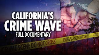 California's Crime Wave | Full Documentary | California Insider