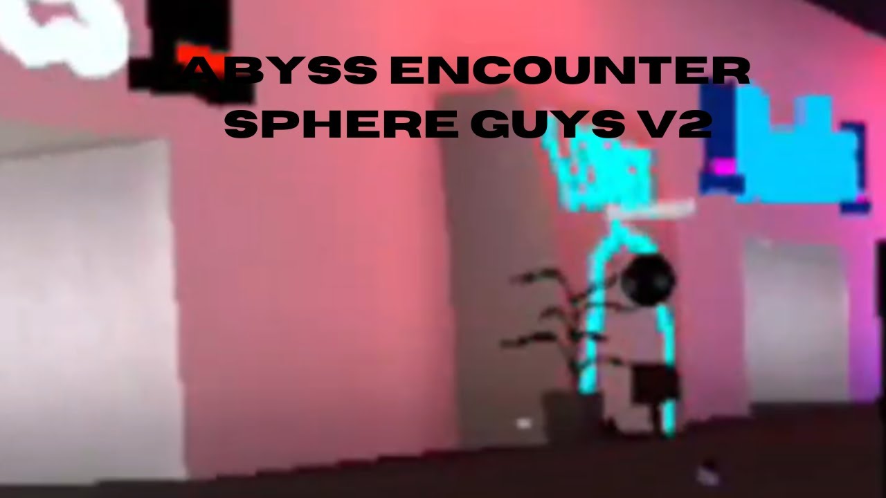 Sphere Guys Abyss Encounter Sphere guys v2 - YouTube