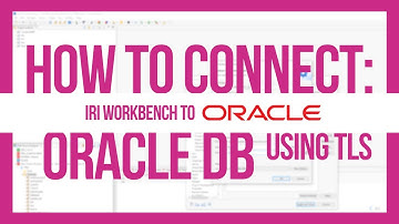 How to Connect: Oracle DB to IRI Workbench using TLS