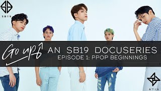 GO UP: An SB19 Docuseries || Episode 1  PPOP Beginnings (PILOT)
